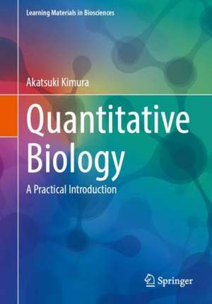 Quantitative Biology: A Practical Introduction de Akatsuki Kimura