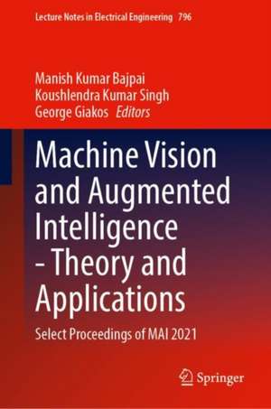 Machine Vision and Augmented Intelligence—Theory and Applications: Select Proceedings of MAI 2021 de Manish Kumar Bajpai