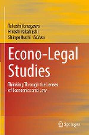 Econo-Legal Studies: Thinking Through the Lenses of Economics and Law de Takashi Yanagawa