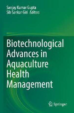 Biotechnological Advances in Aquaculture Health Management de Sanjay Kumar Gupta