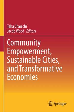 Community Empowerment, Sustainable Cities, and Transformative Economies de Taha Chaiechi