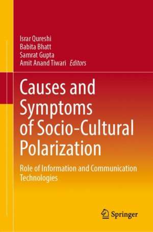 Causes and Symptoms of Socio-Cultural Polarization: Role of Information and Communication Technologies de Israr Qureshi