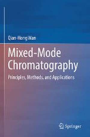 Mixed-Mode Chromatography: Principles, Methods, and Applications de Qian-Hong Wan