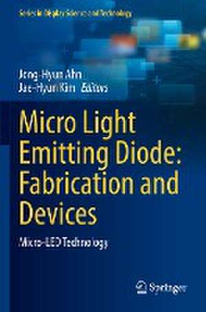 Micro Light Emitting Diode: Fabrication and Devices: Micro-LED Technology de Jong-Hyun Ahn