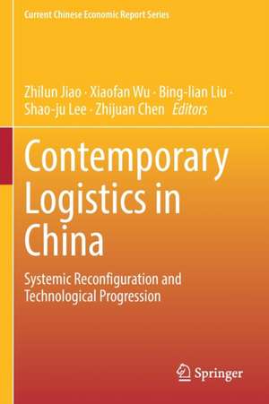 Contemporary Logistics in China: Systemic Reconfiguration and Technological Progression de Zhilun Jiao