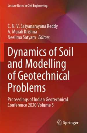 Dynamics of Soil and Modelling of Geotechnical Problems: Proceedings of Indian Geotechnical Conference 2020 Volume 5 de C. N. V. Satyanarayana Reddy