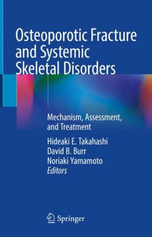 Osteoporotic Fracture and Systemic Skeletal Disorders: Mechanism, Assessment, and Treatment de Hideaki E. Takahashi