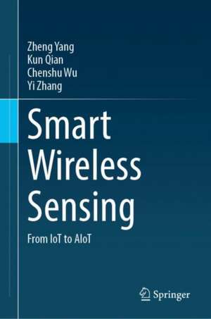 Smart Wireless Sensing: From IoT to AIoT de Zheng Yang