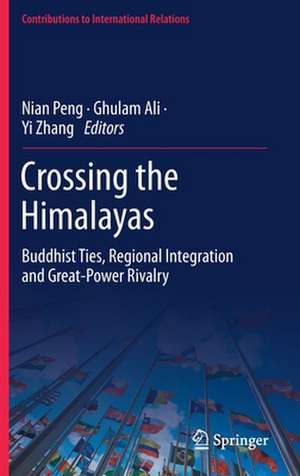 Crossing the Himalayas: Buddhist Ties, Regional Integration and Great-Power Rivalry de Nian Peng