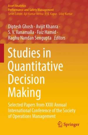 Studies in Quantitative Decision Making: Selected Papers from XXIII Annual International Conference of the Society of Operations Management de Diptesh Ghosh