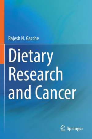 Dietary Research and Cancer de Rajesh N. Gacche