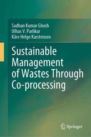 Sustainable Management of Wastes Through Co-processing de Sadhan Kumar Ghosh