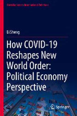 How COVID-19 Reshapes New World Order: Political Economy Perspective de Li Sheng