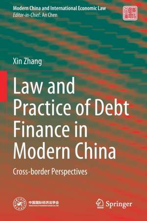 Law and Practice of Debt Finance in Modern China: Cross-border Perspectives de Xin Zhang