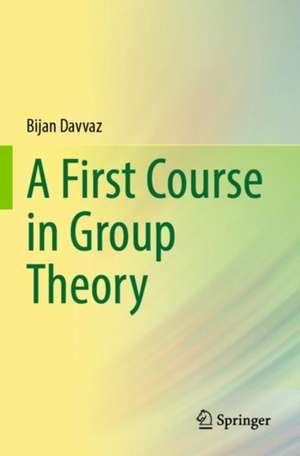 A First Course in Group Theory de Bijan Davvaz