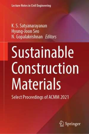 Sustainable Construction Materials: Select Proceedings of ACMM 2021 de K. S. Satyanarayanan