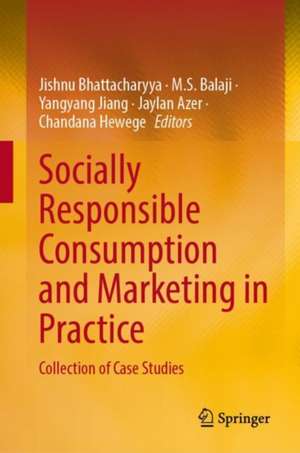 Socially Responsible Consumption and Marketing in Practice: Collection of Case Studies de Jishnu Bhattacharyya