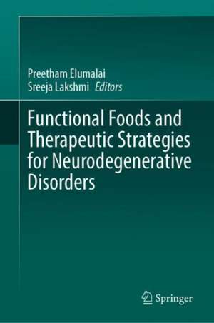 Functional Foods and Therapeutic Strategies for Neurodegenerative Disorders de Preetham Elumalai