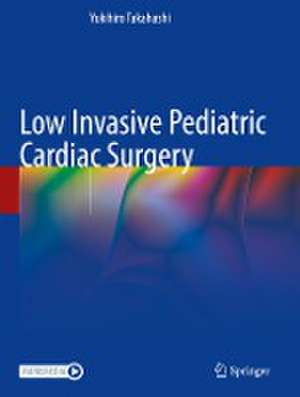 Low Invasive Pediatric Cardiac Surgery de Yukihiro Takahashi