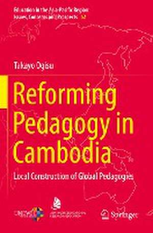 Reforming Pedagogy in Cambodia: Local Construction of Global Pedagogies de Takayo Ogisu