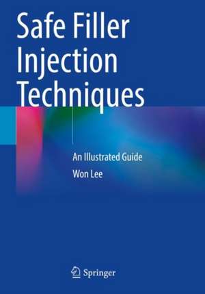 Safe Filler Injection Techniques: An Illustrated Guide de Won Lee