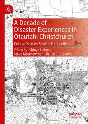 A Decade of Disaster Experiences in Ōtautahi Christchurch: Critical Disaster Studies Perspectives de Shinya Uekusa