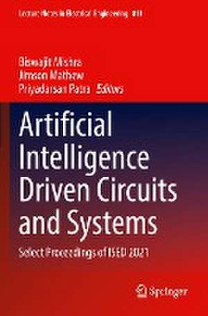 Artificial Intelligence Driven Circuits and Systems: Select Proceedings of ISED 2021 de Biswajit Mishra