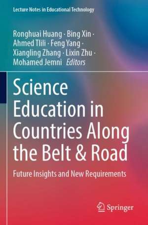 Science Education in Countries Along the Belt & Road: Future Insights and New Requirements de Ronghuai Huang