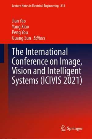 The International Conference on Image, Vision and Intelligent Systems (ICIVIS 2021) de Jian Yao