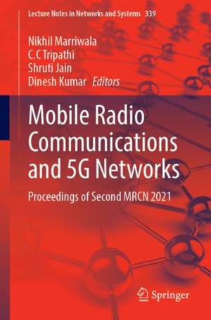 Mobile Radio Communications and 5G Networks: Proceedings of Second MRCN 2021 de Nikhil Marriwala