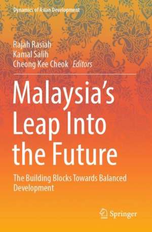 Malaysia’s Leap Into the Future: The Building Blocks Towards Balanced Development de Rajah Rasiah