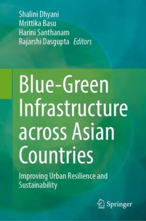 Blue-Green Infrastructure Across Asian Countries: Improving Urban Resilience and Sustainability de Shalini Dhyani