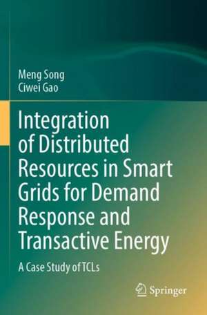 Integration of Distributed Resources in Smart Grids for Demand Response and Transactive Energy: A Case Study of TCLs de Meng Song