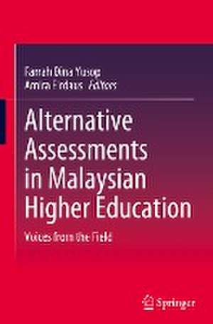 Alternative Assessments in Malaysian Higher Education: Voices from the Field de Farrah Dina Yusop