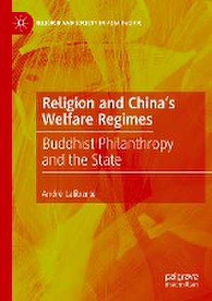 Religion and China's Welfare Regimes: Buddhist Philanthropy and the State de André Laliberté