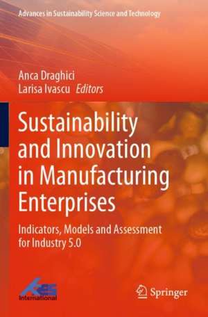 Sustainability and Innovation in Manufacturing Enterprises: Indicators, Models and Assessment for Industry 5.0 de Anca Draghici