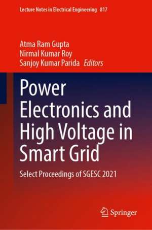 Power Electronics and High Voltage in Smart Grid: Select Proceedings of SGESC 2021 de Atma Ram Gupta