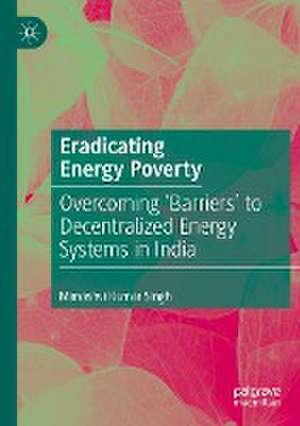 Eradicating Energy Poverty: Overcoming 'Barriers' to Decentralized Energy Systems in India de Manashvi Kumar Singh