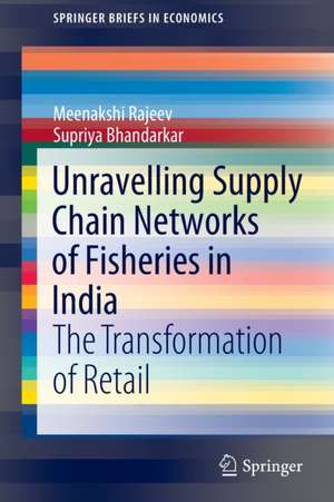 Unravelling Supply Chain Networks of Fisheries in India: The Transformation of Retail de Meenakshi Rajeev