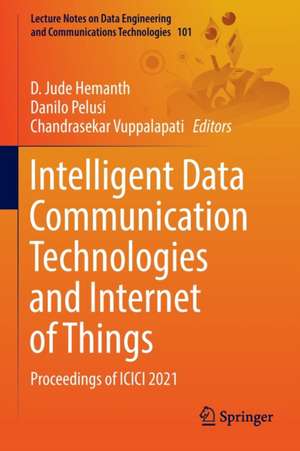 Intelligent Data Communication Technologies and Internet of Things: Proceedings of ICICI 2021 de D. Jude Hemanth