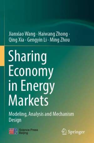 Sharing Economy in Energy Markets: Modeling, Analysis and Mechanism Design de Jianxiao Wang