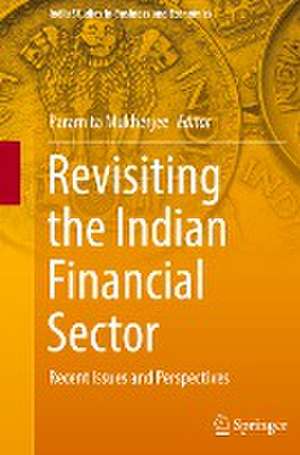 Revisiting the Indian Financial Sector: Recent Issues and Perspectives de Paramita Mukherjee