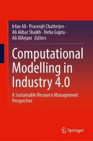 Computational Modelling in Industry 4.0: A Sustainable Resource Management Perspective de Irfan Ali