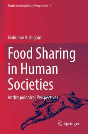 Food Sharing in Human Societies: Anthropological Perspectives de Nobuhiro Kishigami