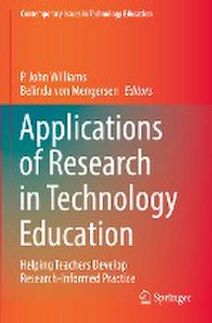 Applications of Research in Technology Education: Helping Teachers Develop Research-Informed Practice de P. John Williams