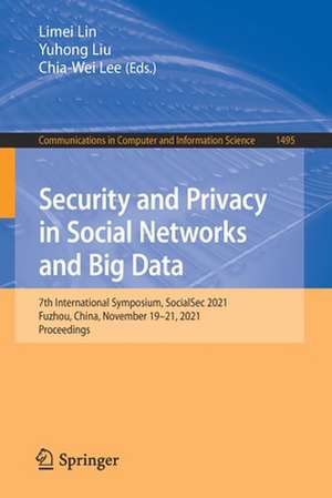 Security and Privacy in Social Networks and Big Data: 7th International Symposium, SocialSec 2021, Fuzhou, China, November 19–21, 2021, Proceedings de Limei Lin