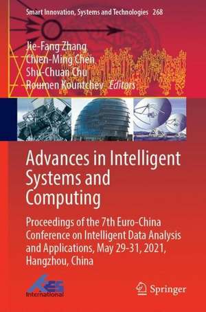 Advances in Intelligent Systems and Computing: Proceedings of the 7th Euro-China Conference on Intelligent Data Analysis and Applications, May 29–31, 2021, Hangzhou, China de Jie-Fang Zhang