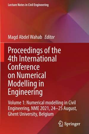 Proceedings of the 4th International Conference on Numerical Modelling in Engineering: Volume 1: Numerical modelling in Civil Engineering, NME 2021, 24-25 August, Ghent University, Belgium de Magd Abdel Wahab