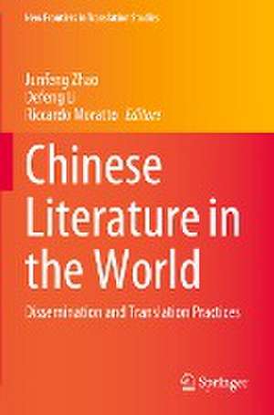 Chinese Literature in the World: Dissemination and Translation Practices de Junfeng Zhao