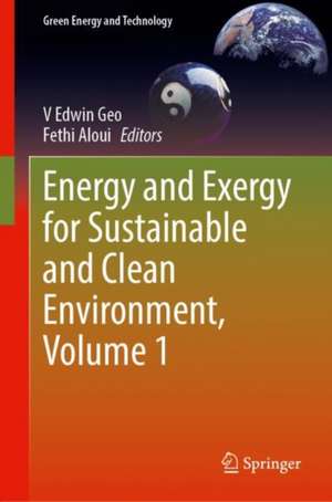 Energy and Exergy for Sustainable and Clean Environment, Volume 1 de V. Edwin Geo